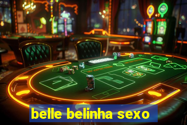 belle belinha sexo